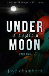 Icon image Under a Raging Moon: Part Two