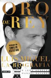 Icon image Oro de rey: Luis Miguel. La biografía