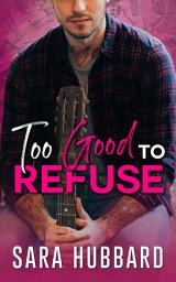Icon image Too Good To Refuse: A Rock Star Romance
