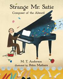 Icon image Strange Mr. Satie: Composer of the Absurd