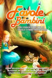 Icon image Favole per Bambini Una grande raccolta di favole e fiabe fantastiche. (Vol.15): Storie della buonanotte uniche, divertenti e rilassanti, in grado di trasmettere tanti valori e far appassionare alla lettura