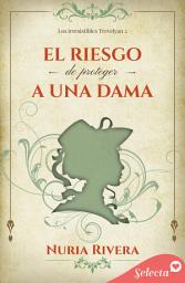 Icon image El riesgo de proteger a una dama (Los irresistibles Trevelyan 2)