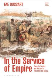 Icon image In the Service of Empire: Domestic Service and Mastery in Metropole and Colony