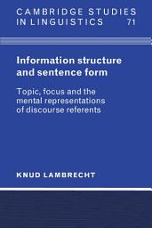 Icon image Information Structure and Sentence Form: Topic, Focus, and the Mental Representations of Discourse Referents
