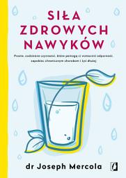 Icon image Siła zdrowych nawyków: Proste codzienne czynności, które pomogą ci wzmocnić odporność, zapobiec chronicznym chorobom i żyć dłużej