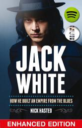 Icon image Jack White: How He Built an Empire From the Blues: Enhanced Edition