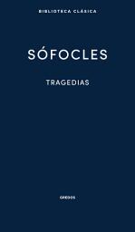 Icon image Tragedias: Áyax. Las traquinias. Antígona. Edipo Rey. Electra. Filoctetes. Edipo en Colono