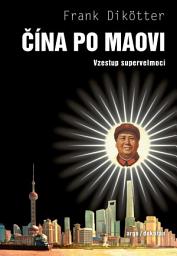 Icon image Čína po Maovi: Vzestup supervelmoci