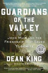 Icon image Guardians of the Valley: John Muir and the Friendship that Saved Yosemite