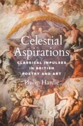 Icon image Celestial Aspirations: Classical Impulses in British Poetry and Art