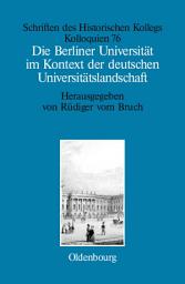 Icon image Die Berliner Universität im Kontext der deutschen Universitätslandschaft nach 1800, um 1860 und um 1910