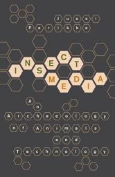 Icon image Insect Media: An Archaeology of Animals and Technology
