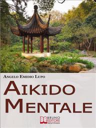 Icon image Aikido Mentale: Come Gestire le Emozioni e Difendersi dalle Persone Negative