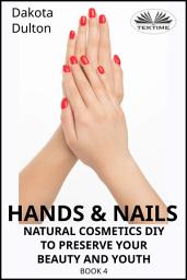 Icon image Hands and nails- natural cosmetics diy to preserve your beauty and youth: Book 4