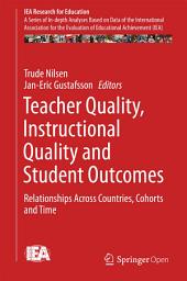 Icon image Teacher Quality, Instructional Quality and Student Outcomes: Relationships Across Countries, Cohorts and Time