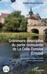 Icon image Grammaire descriptive du parler croissantin de La Celle-Dunoise (Creuse): Avec quelques données sur le parler de Saint-Sulpice-le-Dunois