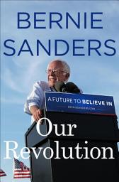 Icon image Our Revolution: A Future to Believe In