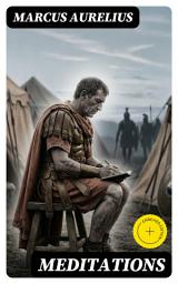 Icon image Meditations: Enriched edition. Stoic Reflections on Duty, Virtue, and Inner Peace—Ancient Roman Wisdom for Resilience in a Turbulent World
