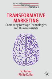 Icon image Transformative Marketing: Combining New Age Technologies and Human Insights