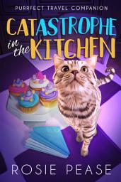 Icon image Catastrophe in the Kitchen: A Talking Cat Cozy Mystery
