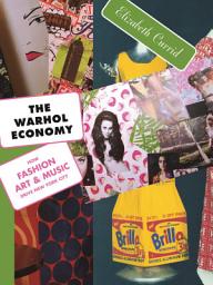 Icon image The Warhol Economy: How Fashion, Art, and Music Drive New York City - New Edition