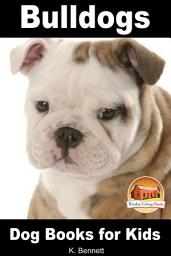 Icon image Bulldogs - Dog Books for Kids