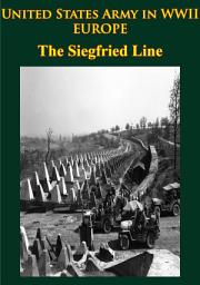 Icon image United States Army in WWII - Europe - the Siegfried Line Campaign: [Illustrated Edition]