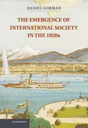 Icon image The Emergence of International Society in the 1920s