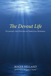 Icon image The Devout Life: Plunging the Depths of Spiritual Renewal