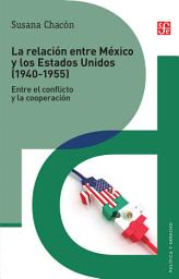 Icon image La relación entre México y los Estados Unidos (1940-1955)
