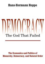 Icon image Democracy – The God That Failed: The Economics and Politics of Monarchy, Democracy and Natural Order