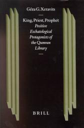 Icon image King, Priest, Prophet: Positive Eschatological Protagonists of the Qumran Library