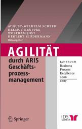 Icon image Agilität durch ARIS Geschäftsprozessmanagement: Jahrbuch Business Process Excellence 2006/2007