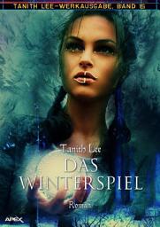 Icon image DAS WINTERSPIEL: Tanith-Lee-Werkausgabe, Band 15