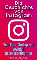 Icon image Die Geschichte von Instagram: Vom Foto-Startup zum sozialen Netzwerk-Giganten
