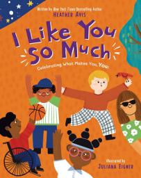 Icon image I Like You So Much: Celebrating What Makes You, You!