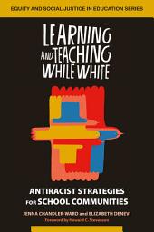 Icon image Learning and Teaching While White: Antiracist Strategies for School Communities