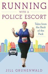 Icon image Running with a Police Escort: Tales from the Back of the Pack