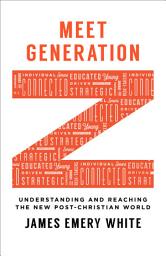 Icon image Meet Generation Z: Understanding and Reaching the New Post-Christian World