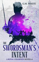 Icon image The Swordsman's Intent: A Royal Champion Novella