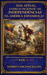 Icon image MAS AFINAL, COMO FUNCIONOU AS INDEPENDÊNCIAS DA AMÉRICA ESPANHOLA?