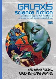 Icon image GALAXIS SCIENCE FICTION, Band 36: GEDANKENVAMPIRE: Geschichten aus der Welt von Morgen - wie man sie sich gestern vorgestellt hat.