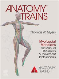 Icon image Anatomy Trains E-Book: Myofascial Meridians for Manual Therapists and Movement Professionals, Edition 4