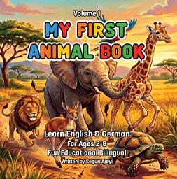 Icon image My First Animal Book: English & German: A Fun Bilingual Animal Book for Kids Ages 2–8