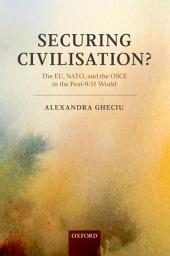 Icon image Securing Civilization?: The EU, NATO and the OSCE in the Post-9/11 World