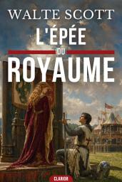 Icon image L'Épée du Royaume: Le destin héroïque d'un chevalier banni dans une Angleterre déchirée par la guerre civile