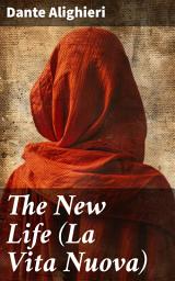 Icon image The New Life (La Vita Nuova): A Journey Through Love, Loss, and Poetry in Medieval Florence