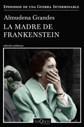 Icon image La madre de Frankenstein: Agonía y muerte de Aurora Rodríguez Carballeira en el apogeo de la España nacionalcatólica, Manicomio de Ciempozuelos (Madrid), 1954-1956