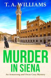 Icon image Murder in Siena: A gripping instalment in T.A.Williams' bestselling cozy crime mystery series