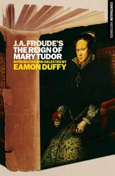 Icon image J.A. Froude's Mary Tudor: Continuum Histories